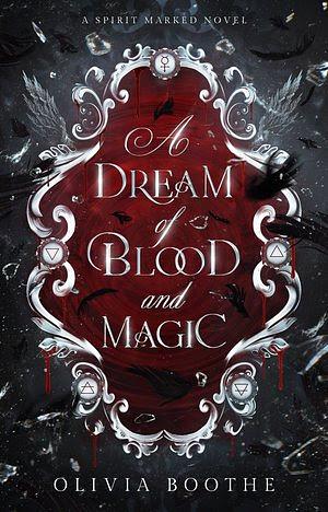 A Dream of Blood & Magic by Olivia Boothe