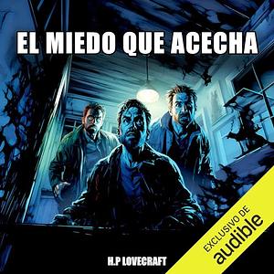 El Miedo Que Acecha by H.P. Lovecraft