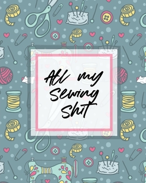 All My Sewing Shit: For Beginners - Yards of Fabric - Quick Stitch - Designs by Paige Cooper