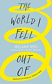 The World I Fell Out Of by Melanie Reid