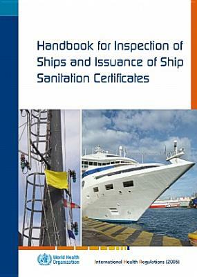 Handbook for Inspection of Ships and Issuance of Ship Sanitation Certificates: International Health Regulations (2005) by World Health Organization