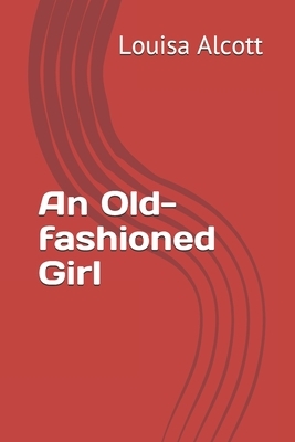 An Old-fashioned Girl by Louisa May Alcott