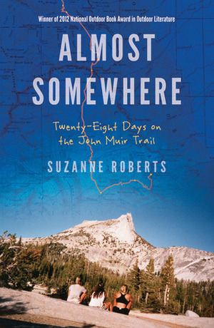 Almost Somewhere: Twenty-Eight Days on the John Muir Trail by Suzanne Roberts