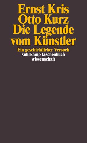 Die Legende Vom Künstler: Ein Geschichtlicher Versuch by Ernst Kris