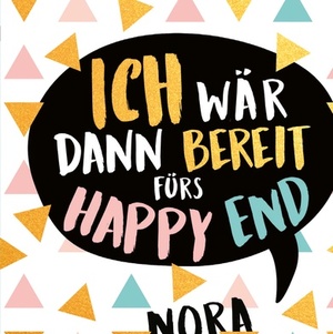 Ich wär dann bereit fürs Happy End by Nora Miedler