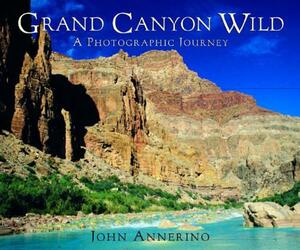 Grand Canyon Wild: A Photographic Journey by John Annerino