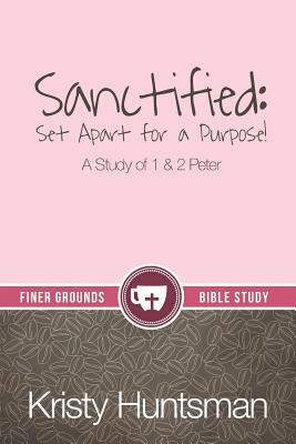 Sanctified: Set Apart for a Purpose by Kristy Huntsman