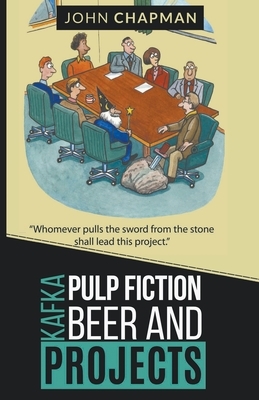 Kafka, Pulp Fiction, Beer and Projects by John Chapman