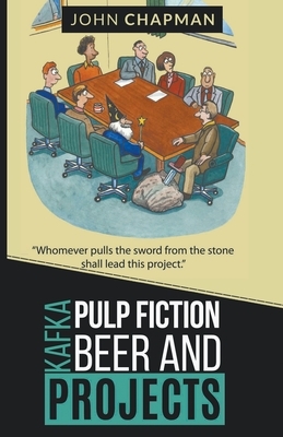 Kafka, Pulp Fiction, Beer and Projects by John Chapman