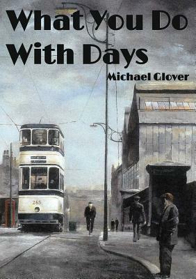 What You Do WIth Days by Michael Glover