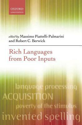 Rich Languages from Poor Inputs by Massimo Piattelli-Palmarini, Robert C. Berwick