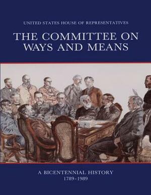 The Committee on Ways and Means: A Bicentennial History 1789-1989 by Rebecca M. Rogers, Donald R. Kennon