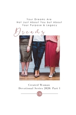 Dreams: Created Woman Devotional Series 2020: Part 1 by Heather Bise, Minerva Adame, Gena Anderson