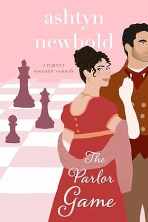 The Parlor Game: A Regency Romance by Ashtyn Newbold