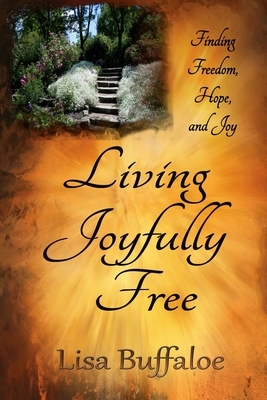 Living Joyfully Free by Lisa Buffaloe