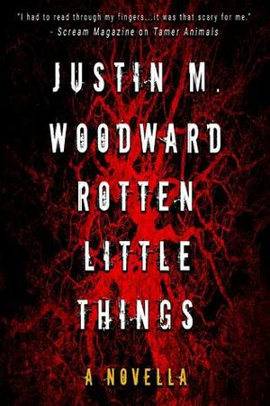 Rotten Little Things by Justin M. Woodward