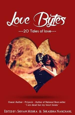 Love Bytes: 20 Tales of love by J. Alchem, Shreya Gupta, Abhijeet Ranjan, Priyank, Shraddha Nanchahil, Durgesh Shastri, Mayank Kashyap, Pankaj Sharma, Akirah​​​​, Ebin Ephrem, Divya Bandodkar, Yashika Bhagat, Samrat, Jonali Karmarkar, Shivangi Gambhir, Shishir Dhingra, Shivam Mishra, Gazal Mittal, Manoj Yadav, Shubham Singh, Pavitra Singh, Elora Rath, Nidhi