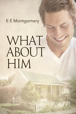 What About Him by E.E. Montgomery