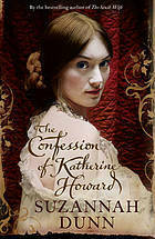 The Confessions of Katherine Howard by Suzannah Dunn