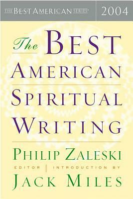 The Best American Spiritual Writing 2004 by Jack Miles, Philip Zaleski