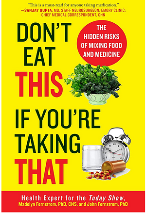 Don't Eat This If You're Taking That: The Hidden Risks of Mixing Food and Medicine by Madelyn Fernstrom, John Fernstrom