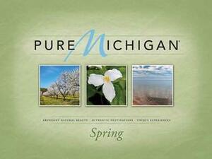 Pure Michigan: Abundant Natural Beauty, Authentic Destinations, Unique Experiences: Spring by LLC, Firefly Communications