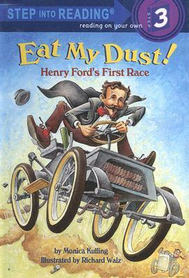 Eat My Dust!: Henry Ford's First Race (Step Into Reading 3) by Richard Walz, Monica Kulling