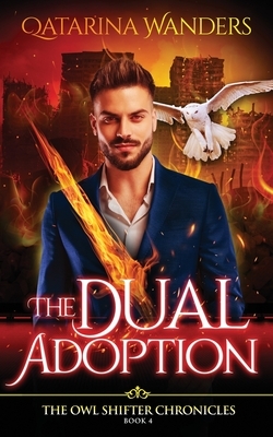 The Dual Adoption: The Owl Shifter Chronicles Book Four by Qatarina Wanders