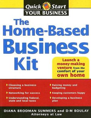 The Home-Based Business Kit: From Hobby to Profit by Diana Summers, D. Boulay