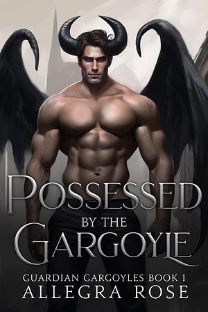 Possessed by the Gargoyle: Instalove Monster Romance by Allegra Rose, Allegra Rose
