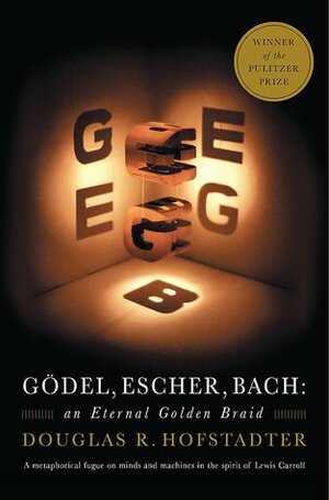 Gödel, Escher, Bach: An Eternal Golden Braid by Douglas R. Hofstadter