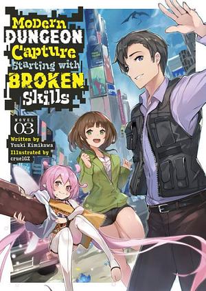 Modern Dungeon Capture Starting with Broken Skills (Light Novel) Vol. 3 by Yuuki Kimikawa