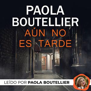 Aún no es tarde by Paola Boutellier