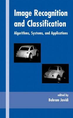 Image Recognition and Classification: Algorithms, Systems, and Applications by Bahram Javidi