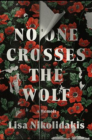 No One Crosses the Wolf: A Memoir by Lisa Nikolidakis