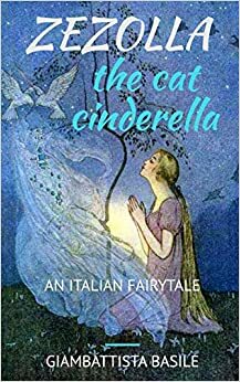Zezolla, The Cat Cinderella: An Italian Fairytale by Giambattista Basile