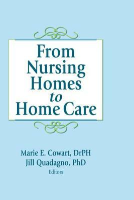 From Nursing Homes to Home Care by Jill Quadagno, Marie E. Cowart