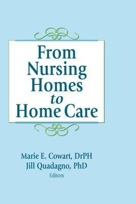 From Nursing Homes to Home Care by Marie E. Cowart, Jill Quadagno