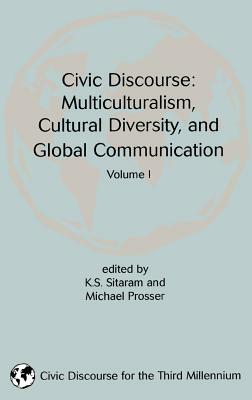 Civic Discourse: Volume One, Multiculturalism, Cultural Diversity, and Global Communication by 