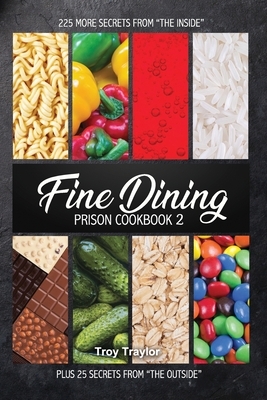 Fine Dining Prison Cookbook 2 by Troy Traylor