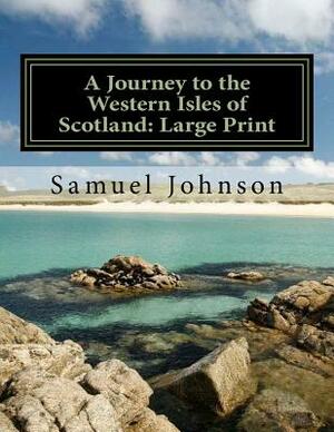 A Journey to the Western Isles of Scotland: Large Print by Samuel Johnson