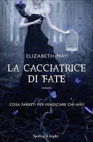 La cacciatrice di fate by Elizabeth May