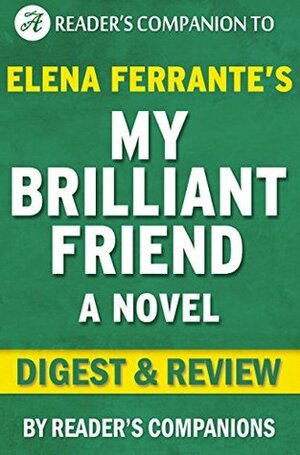 My Brilliant Friend: A Novel By Elena Ferrante | Digest & Review by Reader's Companions