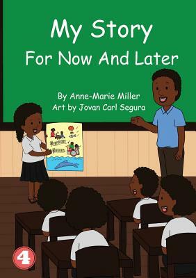 My Story For Now And Later by Anne-Marie Miller