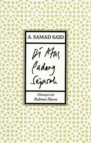 Di Atas Padang Sejarah by A. Samad Said