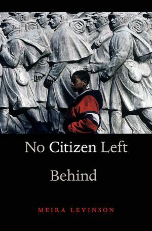 No Citizen Left Behind by Meira Levinson