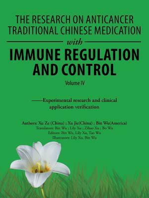 The Research on Anticancer Traditional Chinese Medication with Immune Regulation and Control: --Experimental Research and Clinical Application Verific by Bin Wu