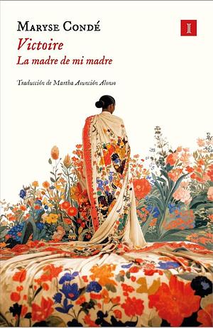 Victoire: La madre de mi madre by Maryse Condé