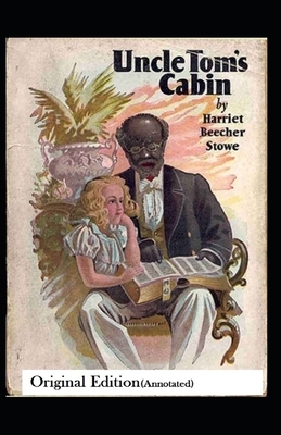 Uncle Tom's Cabin-Original Edition(Annotated) by Harriet Beecher Stowe