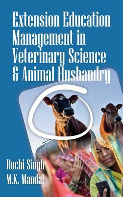 Extension and Management Techniques in Veterinary Sciences and Animal Husbandry by Ruchi Singh